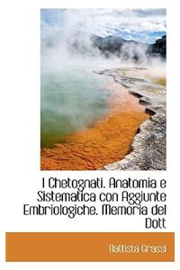I Chetognati. Anatomia E Sistematica Con Aggiunte Embriologiche. Memoria del Dott