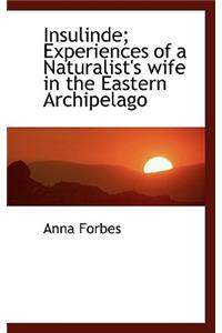 Insulinde; Experiences of a Naturalist's Wife in the Eastern Archipelago