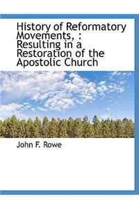 History of Reformatory Movements,: Resulting in a Restoration of the Apostolic Church