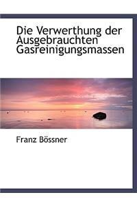 Die Verwerthung Der Ausgebrauchten Gasreinigungsmassen