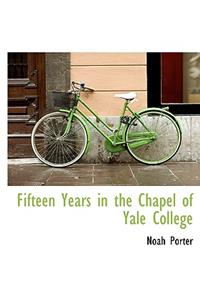 Fifteen Years in the Chapel of Yale College