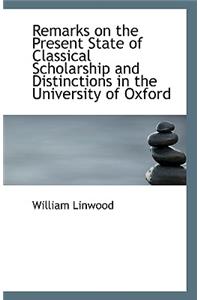 Remarks on the Present State of Classical Scholarship and Distinctions in the University of Oxford