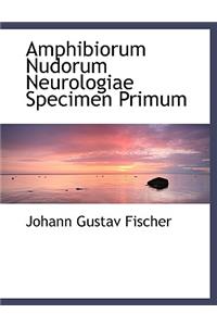 Amphibiorum Nudorum Neurologiae Specimen Primum