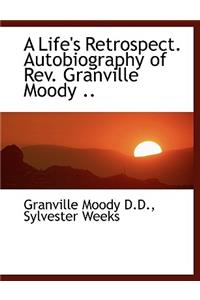 A Life's Retrospect. Autobiography of REV. Granville Moody ..