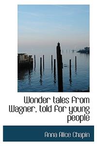Wonder Tales from Wagner, Told for Young People