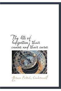 The Ills of Indigestion; Their Causes and Their Cures