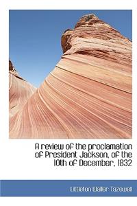 A Review of the Proclamation of President Jackson, of the 10th of December, 1832