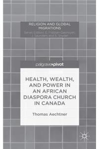 Health, Wealth, and Power in an African Diaspora Church in Canada