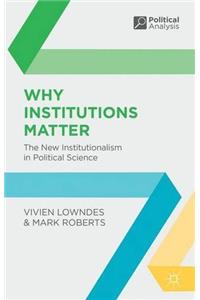 Why Institutions Matter : The New Institutionalism in Political Science