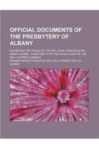 Official Documents of the Presbytery of Albany; Exhibiting the Trials of the REV. John Chester & Mr. Mark Tucker Together with the Whole Case of the REV. Hooper Cumming