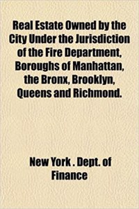 Real Estate Owned by the City Under the Jurisdiction of the Fire Department, Boroughs of Manhattan, the Bronx, Brooklyn, Queens and Richmond.