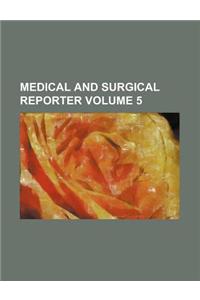 Medical and Surgical Reporter Volume 5