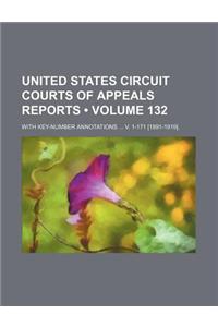 United States Circuit Courts of Appeals Reports (Volume 132); With Key-Number Annotations V. 1-171 [1891-1919].