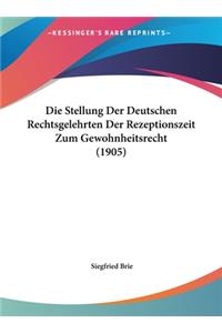 Die Stellung Der Deutschen Rechtsgelehrten Der Rezeptionszeit Zum Gewohnheitsrecht (1905)