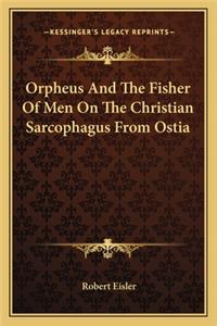 Orpheus And The Fisher Of Men On The Christian Sarcophagus From Ostia