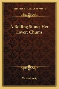 Rolling Stone; Her Lover; Chums