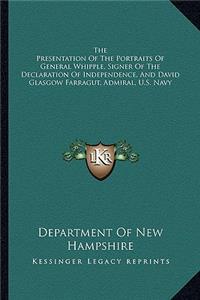 Presentation of the Portraits of General Whipple, Signer of the Declaration of Independence, and David Glasgow Farragut, Admiral, U.S. Navy