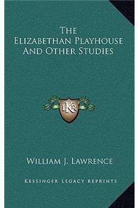 The Elizabethan Playhouse and Other Studies