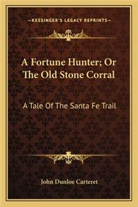 Fortune Hunter; Or the Old Stone Corral