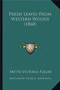 Fresh Leaves from Western Woods (1860)
