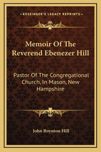 Memoir of the Reverend Ebenezer Hill
