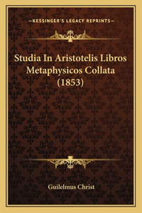 Studia In Aristotelis Libros Metaphysicos Collata (1853)