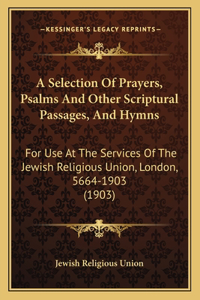 Selection Of Prayers, Psalms And Other Scriptural Passages, And Hymns