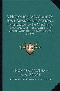 Historical Account Of Some Memorable Actions, Particularly In Virginia: Also Against The Admiral Of Algier, And In The East Indies (1882)