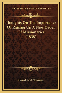 Thoughts On The Importance Of Raising Up A New Order Of Missionaries (1838)