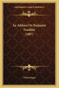 An Address On Benjamin Franklin (1887)