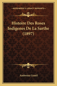 Histoire Des Roses Indigenes De La Sarthe (1897)