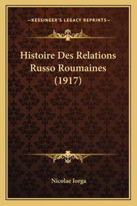 Histoire Des Relations Russo Roumaines (1917)