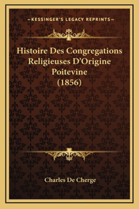 Histoire Des Congregations Religieuses D'Origine Poitevine (1856)