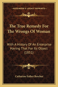 The True Remedy For The Wrongs Of Woman