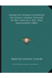 Dansk Og Svensk Litteratur Og Sprog I Anden Halvdel Af Det 14de Og I Det 15de Arhundred (1863)