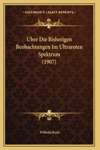 Uber Die Bisherigen Beobachtungen Im Ultraroten Spektrum (1907)