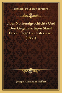Uber Nationalgeschichte Und Den Gegenwartigen Stand Ihrer Pflege In Oesterreich (1853)