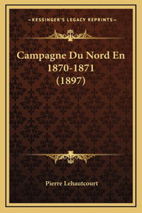 Campagne Du Nord En 1870-1871 (1897)