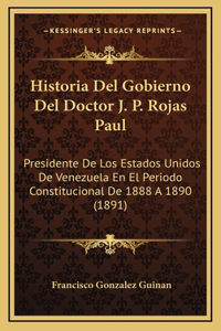Historia del Gobierno del Doctor J. P. Rojas Paul