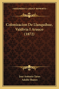 Colonizacion de Llanquihue, Valdivia I Arauco (1872)