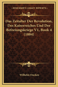 Das Zeitalter Der Revolution, Des Kaiserreiches Und Der Befreiungskriege V1, Book 4 (1884)