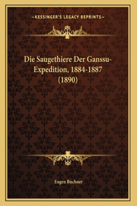 Die Saugethiere Der Ganssu-Expedition, 1884-1887 (1890)