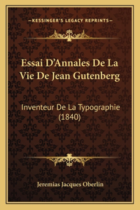 Essai D'Annales De La Vie De Jean Gutenberg