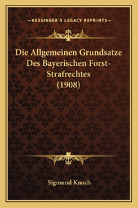 Die Allgemeinen Grundsatze Des Bayerischen Forst-Strafrechtes (1908)