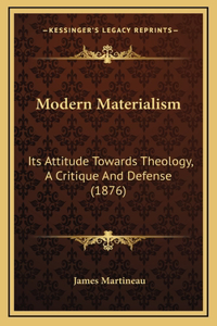 Modern Materialism: Its Attitude Towards Theology, A Critique And Defense (1876)