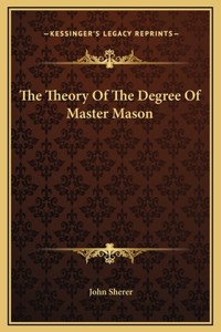The Theory Of The Degree Of Master Mason