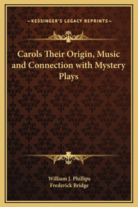 Carols Their Origin, Music and Connection with Mystery Plays