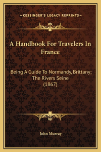A Handbook For Travelers In France