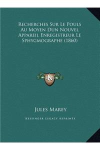 Recherches Sur Le Pouls Au Moyen Dun Nouvel Appareil Enregistreur Le Sphygmographe (1860)