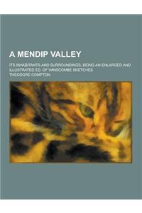 A Mendip Valley; Its Inhabitants and Surroundings, Being an Enlarged and Illustrated Ed. of Winscombe Sketches